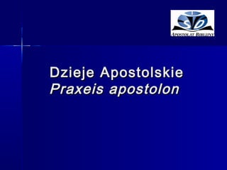 Dzieje Apostolskie
Praxeis apostolon
 