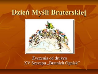 Dzień Myśli Braterskiej Życzenia od drużyn  XV Szczepu „Bratnich Ognisk” 