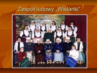 Zespół ludowy „Wiślanki”
 
