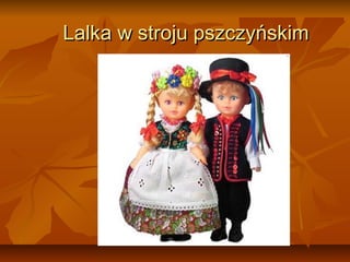 Lalka w stroju pszczyńskim
 