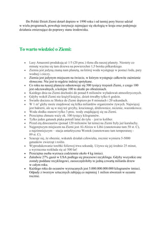Do Polski Dzień Ziemi dotarł dopiero w 1990 roku i od tamtej pory bierze udział
w wielu programach, powołuje instytucje za...