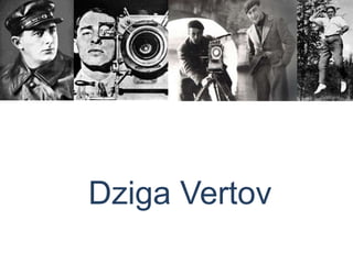Dziga Vertov

 