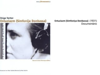 Entuziazm (Simfoniya Donbassa) (1931)
Documentário
 

 