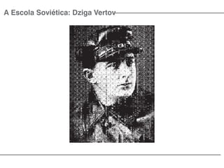 A Escola Soviética: Dziga Vertov
 