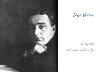 Dziga Vértov



             La biografía
del creador del Cine-Ojo
 