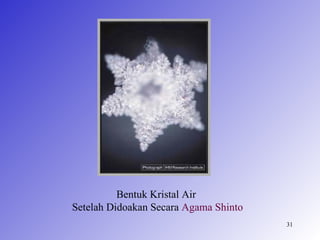 Bentuk Kristal Air
Setelah Didoakan Secara Agama Shinto
                                       31
 
