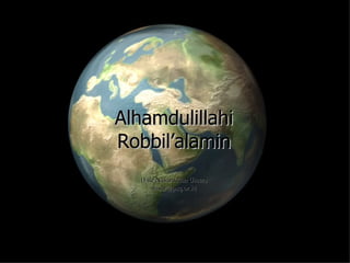 Alhamdulillahi
Robbil’alamin
   (File Nasaruddin Umar)
       nasar@psq.or.id




                            45
 