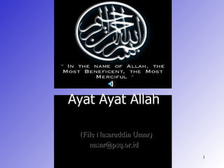 Tafakur
Ayat Ayat Allah

 (File Nasaruddin Umar)
    nasar@psq.or.id
                          1
 