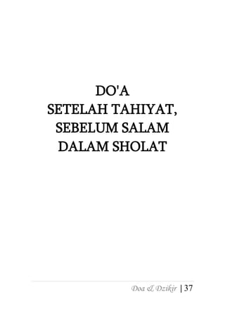 38 | Doa & Dzikir
Do'a Setelah Tahiyat, Sebelum
Salam dalam Sholat.
A. Bacaan Isti‟adzah (mohon
perlindungan)
Dari Abu Hur...
