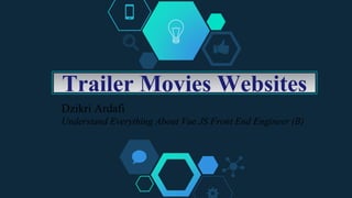 Trailer Movies Websites
Dzikri Ardafi
Understand Everything About Vue JS Front End Engineer (B)
 