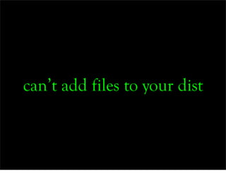can’t add files to your dist
 