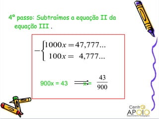 4º passo: Subtraímos a equação II da  equação III  . 900x = 43  x =  