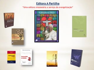 Editora A Partilha
“Uma editora missionária a serviço da evangelização”
 