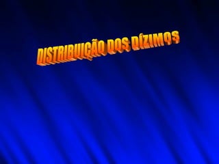 DISTRIBUIÇÃO DOS DÍZIMOS 