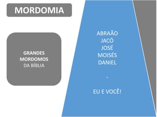 MORDOMIA
ABRAÃO
JACÓ
JOSÉ
MOISÉS
DANIEL
-
EU E VOCÊ!
GRANDES
MORDOMOS
DA BÍBLIA
 