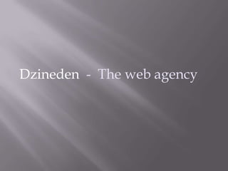 Dzineden - The web agency
 