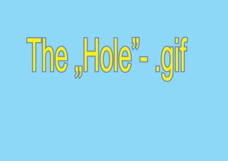The „Hole”- .gif
 