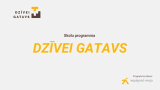 DZĪVEI GATAVS
Skolu programma
Programmu īٱԴ:
 