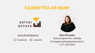 Facebook Linkedin
Dana Skrupska
skolu programmas vadītāja
dziveigatavs@iespejamamisija.lv
+ 371 29418431
SAZINIETIES AR MANI!
www.dziveigatavs.lv
 