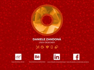 www.danielez.com.br www.behance.net/danielez www.linkedin.com/in/danielez/ www.facebook.com/daniele.zandona
 