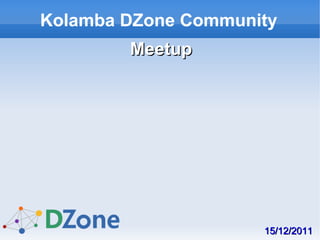 Kolamba DZone Community
        Meetup




                     15/12/2011
 