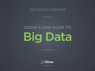 EXCLUSIVE PREVIEW
DZONE’S 2014 GUIDE TO
Big Data
DZONE.COM
 