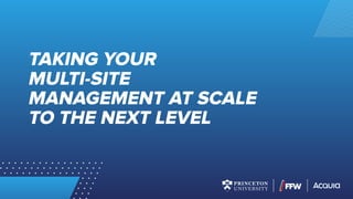 TAKING YOUR
MULTI-SITE
MANAGEMENT AT SCALE
TO THE NEXT LEVEL
 