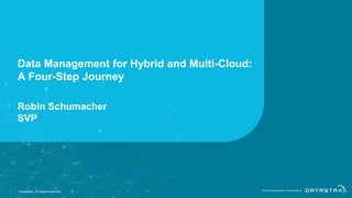 Data Management for Hybrid and Multi-Cloud:
A Four-Step Journey
Robin Schumacher
SVP
1 © DataStax, All Rights Reserved.
 