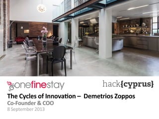 The	
  Cycles	
  of	
  Innova0on	
  –	
  	
  Demetrios	
  Zoppos	
  
Co-­‐Founder	
  &	
  COO	
  
8	
  September	
  2013	
  
 