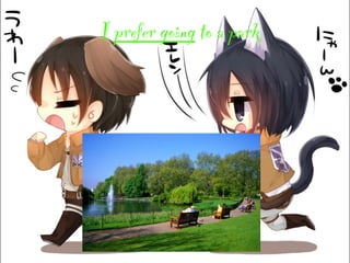 I prefer going to a park