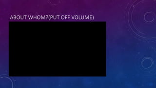 ABOUT WHOM?(PUT OFF VOLUME)
 
