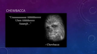 CHEWBACCA
 
