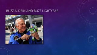 BUZZ ALDRIN AND BUZZ LIGHTYEAR
 