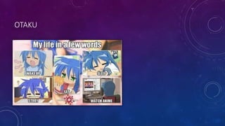 OTAKU
 
