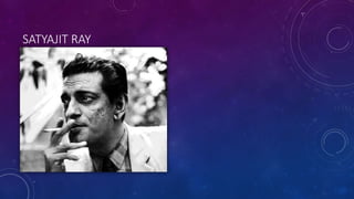 SATYAJIT RAY
 