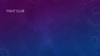 FIGHT CLUB
 