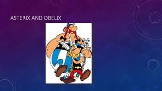 ASTERIX AND OBELIX
 