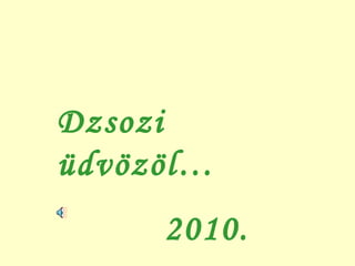 Dzsozi üdvözöl… 2010.  