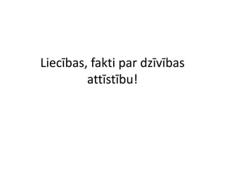 Liecības, fakti par dzīvības
         attīstību!
 