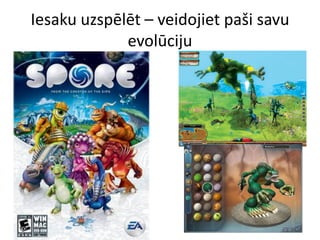 Iesaku uzspēlēt – veidojiet paši savu
             evolūciju
 