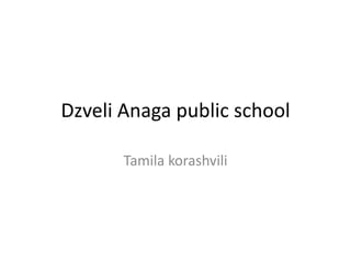 DzveliAnaga public school Tamilakorashvili 