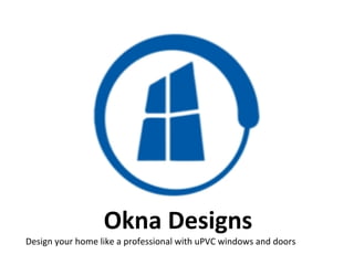 Okna Designs
Design your home like a professional with uPVC windows and doors
 