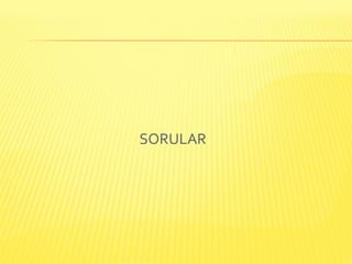 SORULAR
 