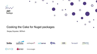 Sergey Dzyuban, SBTech
Cooking the Cake for Nuget packages
 