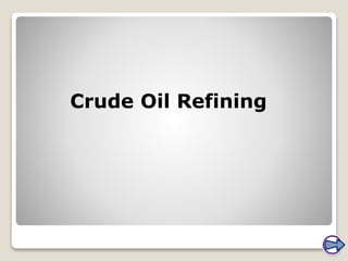 Crude Oil Refining
 