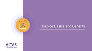 Hospice Basics and Benefits
 