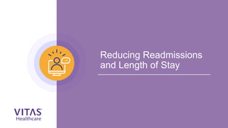 Reducing Readmissions
and Length of Stay
 