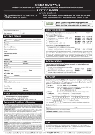 ENERGY FROM WASTE
Conference: 7th - 8th December 2015 | Holiday Inn Regents Park, London, UK Workshops: 9th December 2015, London
4 WAYS TO REGISTER
FAX your booking form to +44 (0) 870 9090 712
PHONE on +44 (0) 870 9090 711
www.efw-event.com
POST your booking form to: Events Team, SMi Group Ltd, 2nd Floor
South, Harling House, 47-51 Great Suffolk Street, London, SE1 0BS
If you have any further queries please call the Events Team on tel +44 (0) 870 9090 711 or you can email them at events@smi-online.co.uk
Payment: If payment is not made at the time of booking, then an invoice will be issued and must
be paid immediately and prior to the start of the event. If payment has not been received then
credit card details will be requested and payment taken before entry to the event. Bookings within
7 days of event require payment on booking. Access to the Document Portal will not be given until
payment has been received.
Substitutions/Name Changes: If you are unable to attend you may nominate, in writing, another
delegate to take your place at any time prior to the start of the event. Two or more delegates may
not ‘share’ a place at an event. Please make separate bookings for each delegate.
Cancellation: If you wish to cancel your attendance at an event and you are unable to send a
substitute, then we will refund/credit 50% of the due fee less a £50 administration charge, providing
that cancellation is made in writing and received at least 28 days prior to the start of the event.
Regretfully cancellation after this time cannot be accepted. We will however provide the
conferences documentation via the Document Portal to any delegate who has paid but is unable
to attend for any reason. Due to the interactive nature of the Briefings we are not normally able to
providedocumentationinthesecircumstances.Wecannotacceptcancellationsofordersplaced
forDocumentationortheDocumentPortalasthesearereproducedspecificallytoorder.Ifwehave
to cancel the event for any reason, then we will make a full refund immediately, but disclaim any
further liability.
Alterations: It may become necessary for us to make alterations to the content, speakers, timing,
venue or date of the event compared to the advertised programme.
Data Protection: The SMi Group gathers personal data in accordance with the UK Data Protection
Act1998andwemayusethistocontactyoubytelephone,fax,postoremailtotellyouaboutother
products and services. Unless you tick here□we may also share your data with third parties offering
complementary products or services. If you have any queries or want to update any of the data
that we hold then please contact our Database Manager databasemanager@smi-online.co.uk or
visitourwebsitewww.smi-online.co.uk/updatesquotingtheURNasdetailedaboveyouraddresson
the attached letter.
Unique Reference Number
Our Reference E-071
Terms and Conditions of Booking
DELEGATE DETAILS
Please complete fully and clearly in capital letters. Please photocopy for additional delegates.
Title: Forename:
Surname:
Job Title:
Department/Division:
Company/Organisation:
Email:
Company VAT Number:
Address:
Town/City:
Post/Zip Code: Country:
Direct Tel: Direct Fax:
Mobile:
Switchboard:
Signature: Date:
I agree to be bound by SMi's Terms and Conditions of Booking.
ACCOUNTS DEPT
Title: Forename:
Surname:
Email:
Address (if different from above):
Town/City:
Post/Zip Code: Country:
Direct Tel: Direct Fax:
VENUE Holiday Inn, Regents Park, Carburton Street, London, W1W 5EE
□ Please contact me to book my hotel
Alternatively call us on +44 (0) 870 9090 711,
email: hotels@smi-online.co.uk or fax +44 (0) 870 9090 712
□ Book by 17th July 2015 to receive £400 off the conference price
□ Book by 30th September 2015 to receive £200 off the conference price
□ Book by 30th October 2015 to receive £100 off the conference price
EARLY BIRD
DISCOUNT
Payment must be made to SMi Group Ltd, and received before the event, by one of
the following methods quoting reference E-071 and the delegate’s name. Bookings
made within 7 days of the event require payment on booking, methods of payment
are below. Please indicate method of payment:
□ UK BACS Sort Code 300009, Account 00936418
□ Wire Transfer Lloyds TSB Bank plc, 39 Threadneedle Street, London, EC2R 8AU
Swift (BIC): LOYDGB21013, Account 00936418
IBAN GB48 LOYD 3000 0900 9364 18
□ Cheque We can only accept Sterling cheques drawn on a UK bank.
□ Credit Card □ Visa □ MasterCard □ American Express
All credit card payments will be subject to standard credit card charges.
Card No: □□□□ □□□□ □□□□ □□□□
Valid From □□/□□ Expiry Date □□/□□
CVV Number □□□□ 3 digit security on reverse of card, 4 digits for AMEX card
Cardholder’s Name:
Signature: Date:
I agree to be bound by SMi's Terms and Conditions of Booking.
Card Billing Address (If different from above):
PAYMENT
DOCUMENTATION
I cannot attend but would like to Purchase access to the following Document
Portal/paper copy documentation
□ Access to the conference documentation
on the Document Portal £499.00 + VAT £598.80
□ The Conference Presentations - paper copy £499.00 - £499.00
(or only £300 if ordered with the Document Portal)
VAT
VAT at 20% is charged on the attendance fees for all delegates. VAT is also charged on
Document portal and literature distribution for all UK customers and for those EU Customers
not supplying a registration number for their own country here.
______________________________________________________________________________________________
CONFERENCE PRICES
I would like to attend: (Please tick as appropriate) Fee Total
Commercial Organisations
□ Conference & 2 Workshops £2697.00 +VAT £3236.40
□ Conference & 1 Workshop A □ B □ £2098.00 +VAT £2517.60
□ Conference only £1499.00 +VAT £1798.80
□ 2 Workshops only £1198.00 + VAT £1437.60
□ 1 Workshop only A □ B □ £599.00 +VAT £718.80
PROMOTIONAL LITERATURE DISTRIBUTION
□ Distribution of your company’s promotional
literature to all conference attendees £999.00 + VAT £1198.80
The conference fee includes refreshments, lunch, conference papers, and access to the
Document Portal. Presentations that are available for download will be subject to
distribution rights by speakers. Please note that some presentations may not be available
for download. Access information for the document portal will be sent to the e-mail
address provided during registration. Details are sent within 24 hours post conference.
 