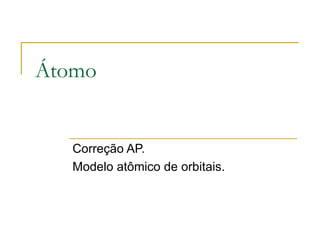Átomo Correção AP. Modelo atômico de orbitais. 