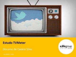 Estudo TVMeter
Discurso de Cavaco Silva
10 JUNHO | 2013
 